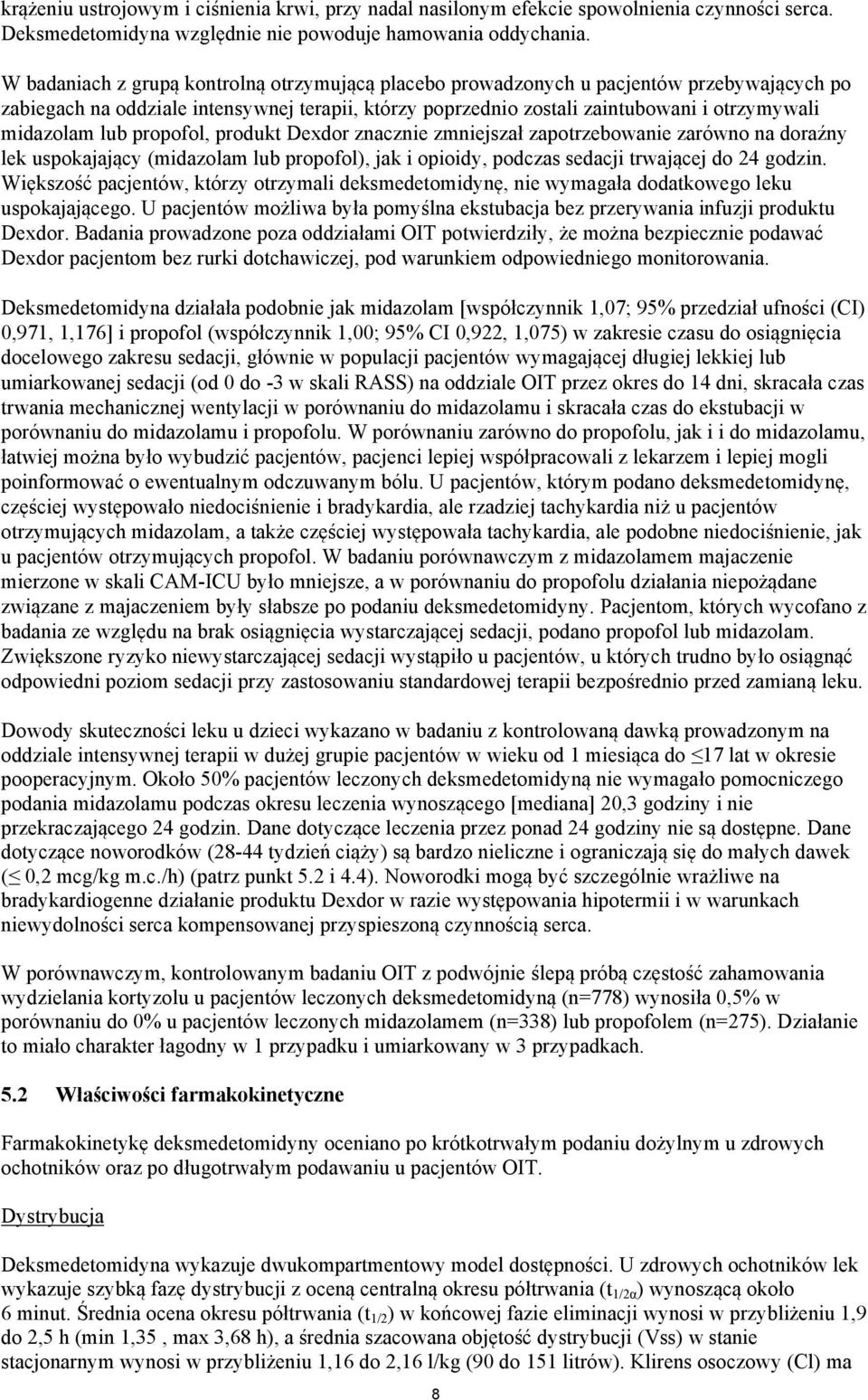 lub propofol, produkt Dexdor znacznie zmniejszał zapotrzebowanie zarówno na doraźny lek uspokajający (midazolam lub propofol), jak i opioidy, podczas sedacji trwającej do 24 godzin.