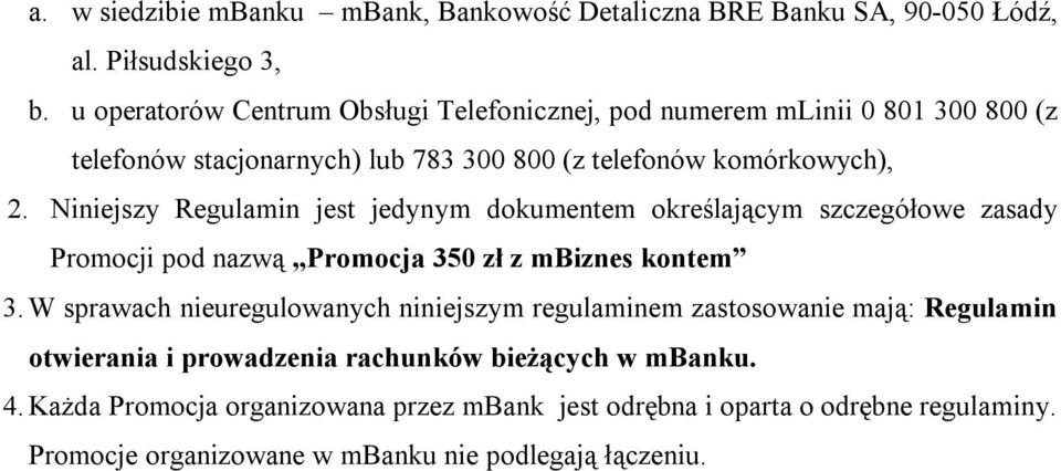 Niniejszy Regulamin jest jedynym dokumentem określającym szczegółowe zasady Promocji pod nazwą Promocja 350 zł z mbiznes kontem 3.