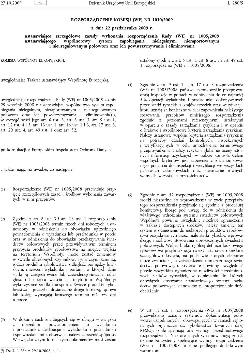 powstrzymywania i eliminowania KOMISJA WSPÓLNOT EUROPEJSKICH, ustalony zgodnie z art. 6 ust. 1, art. 8 ust. 3 i art. 49 ust. 1 rozporządzenia (WE) nr 1005/2008.