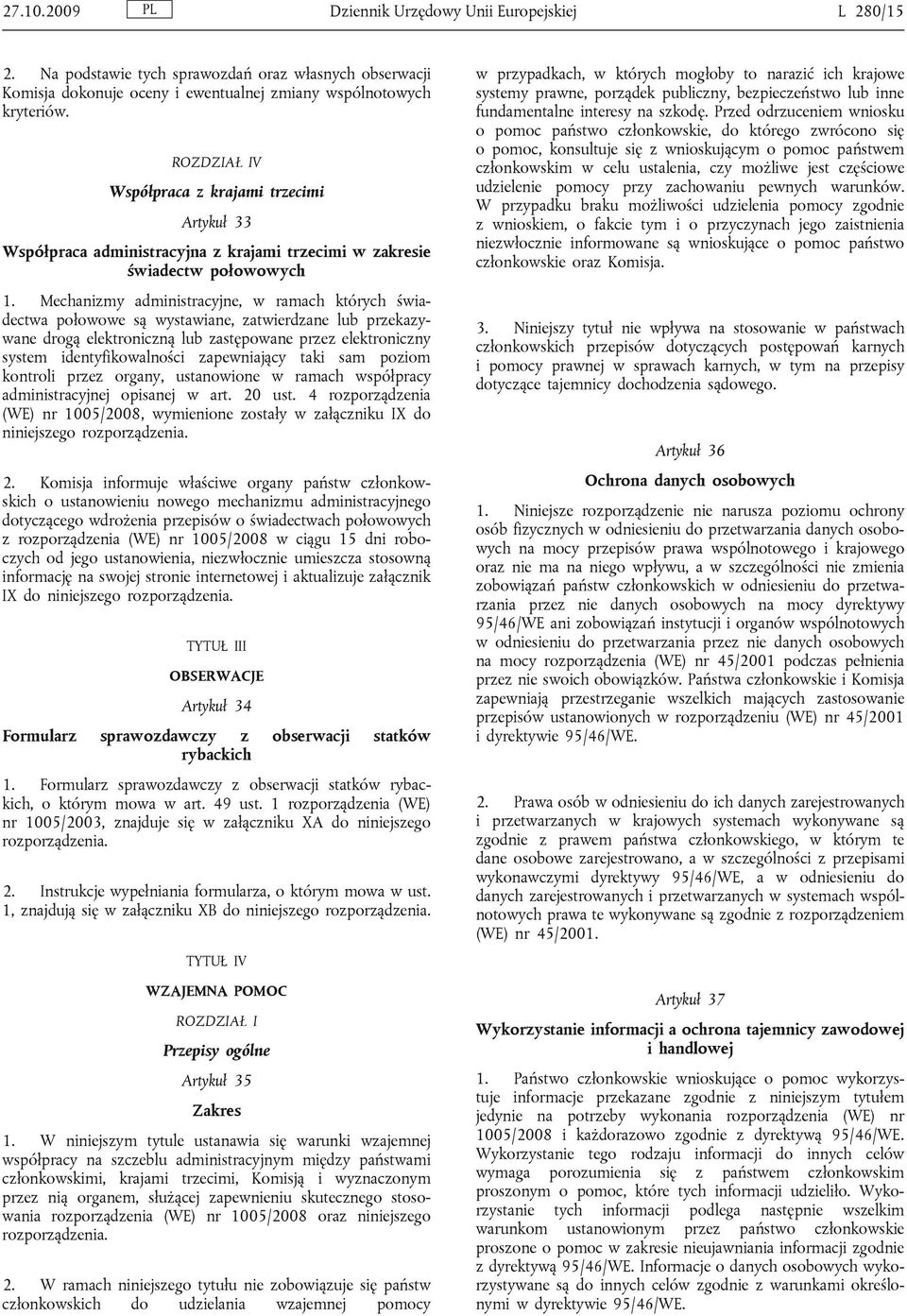 Mechanizmy administracyjne, w ramach których świadectwa połowowe są wystawiane, zatwierdzane lub przekazywane drogą elektroniczną lub zastępowane przez elektroniczny system identyfikowalności