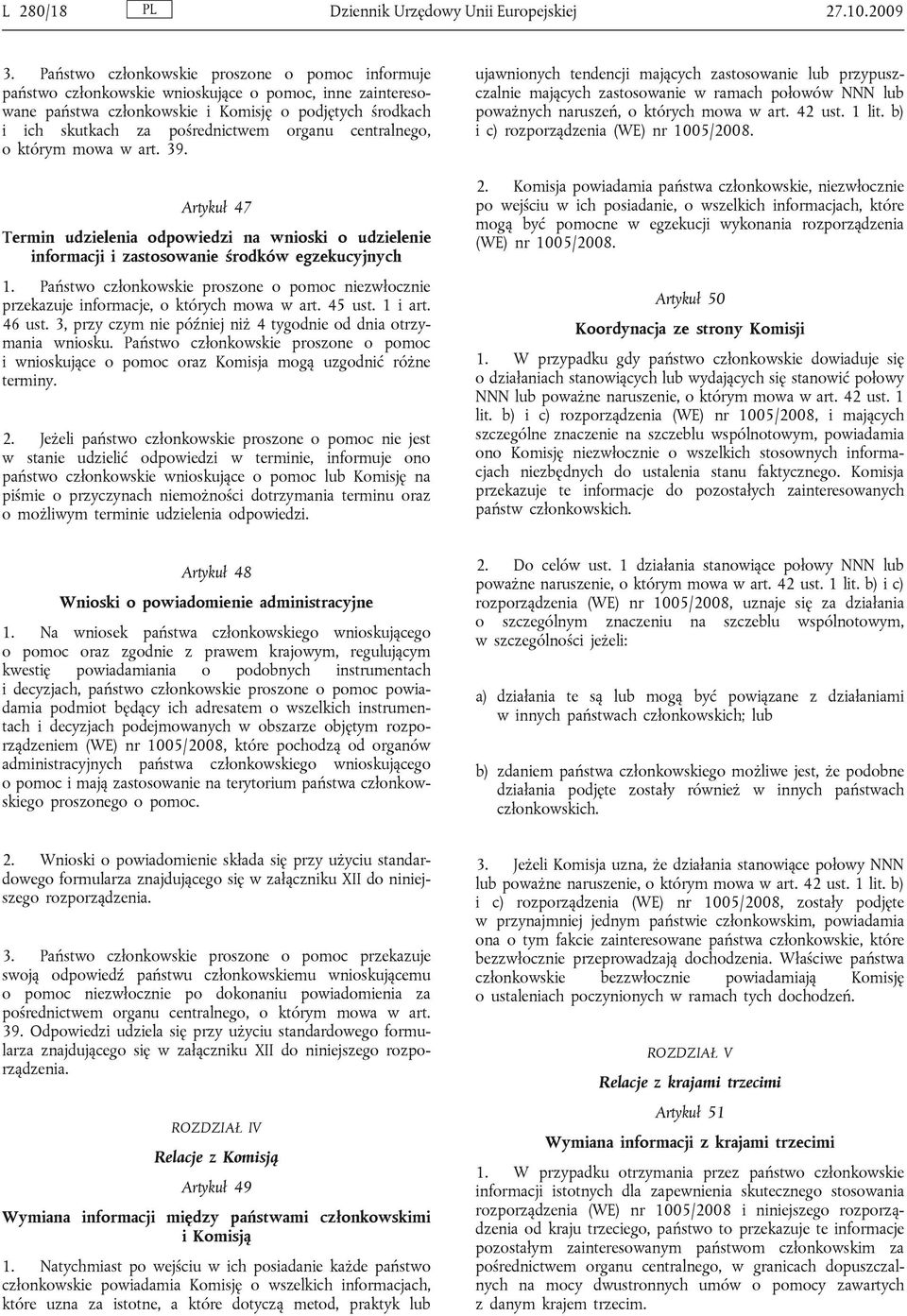 organu centralnego, o którym mowa w art. 39. Artykuł 47 Termin udzielenia odpowiedzi na wnioski o udzielenie informacji i zastosowanie środków egzekucyjnych 1.