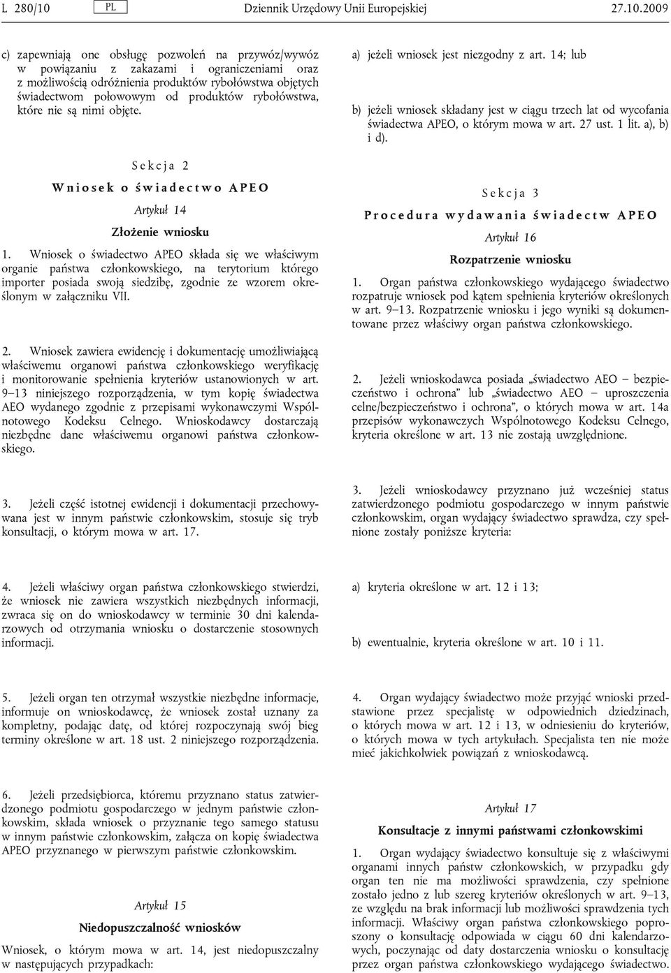 2009 c) zapewniają one obsługę pozwoleń na przywóz/wywóz w powiązaniu z zakazami i ograniczeniami oraz z możliwością odróżnienia produktów rybołówstwa objętych świadectwom połowowym od produktów