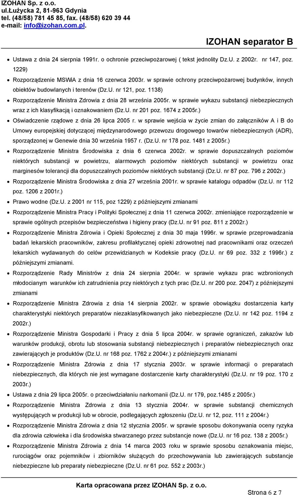 w sprawie wykazu substancji niebezpiecznych wraz z ich klasyfikacją i oznakowaniem (Dz.U. nr 201 poz. 1674 z 2005r.) Oświadczenie rządowe z dnia 26 lipca 2005 r.