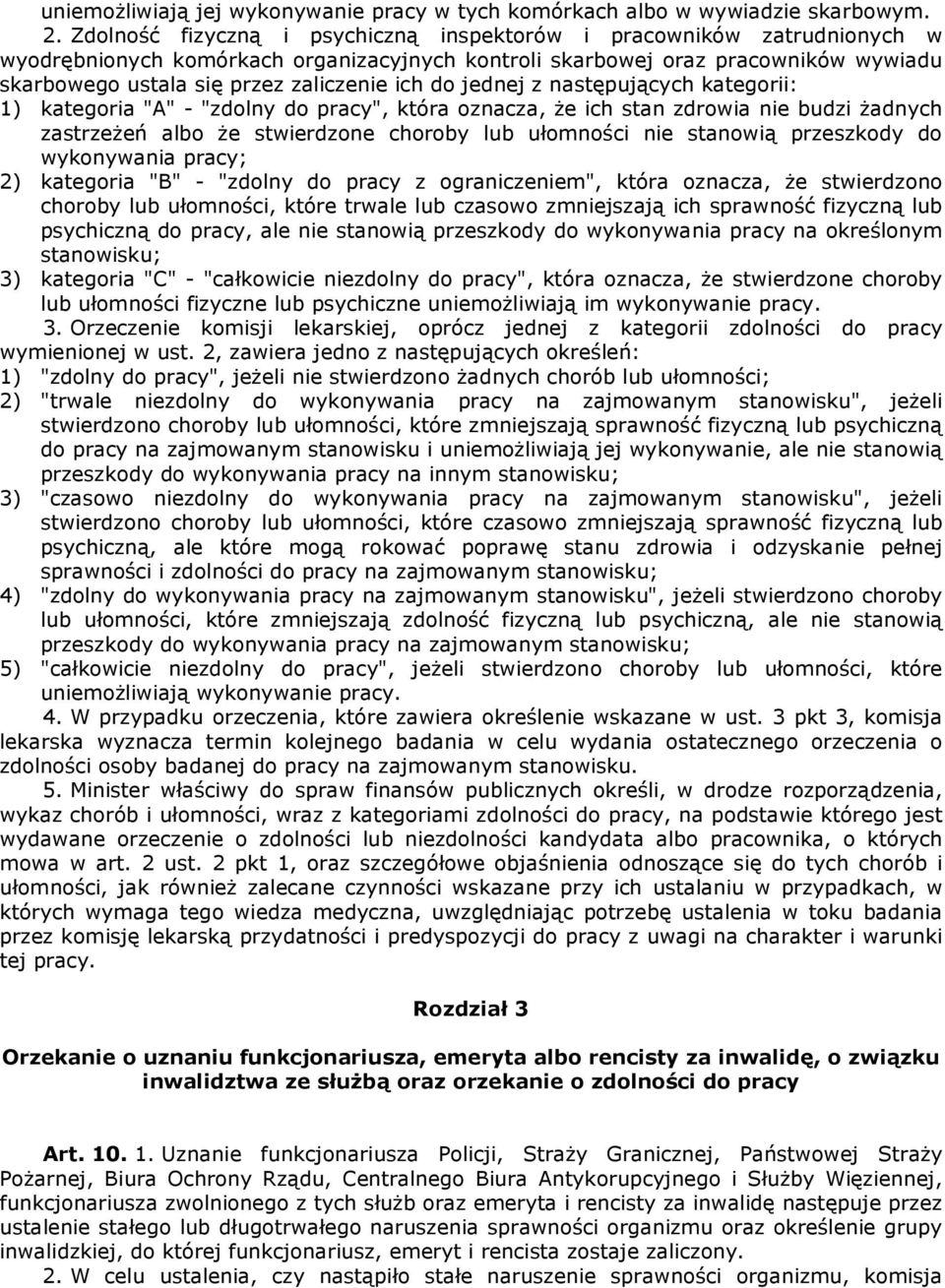 ich do jednej z następujących kategorii: 1) kategoria "A" - "zdolny do pracy", która oznacza, że ich stan zdrowia nie budzi żadnych zastrzeżeń albo że stwierdzone choroby lub ułomności nie stanowią