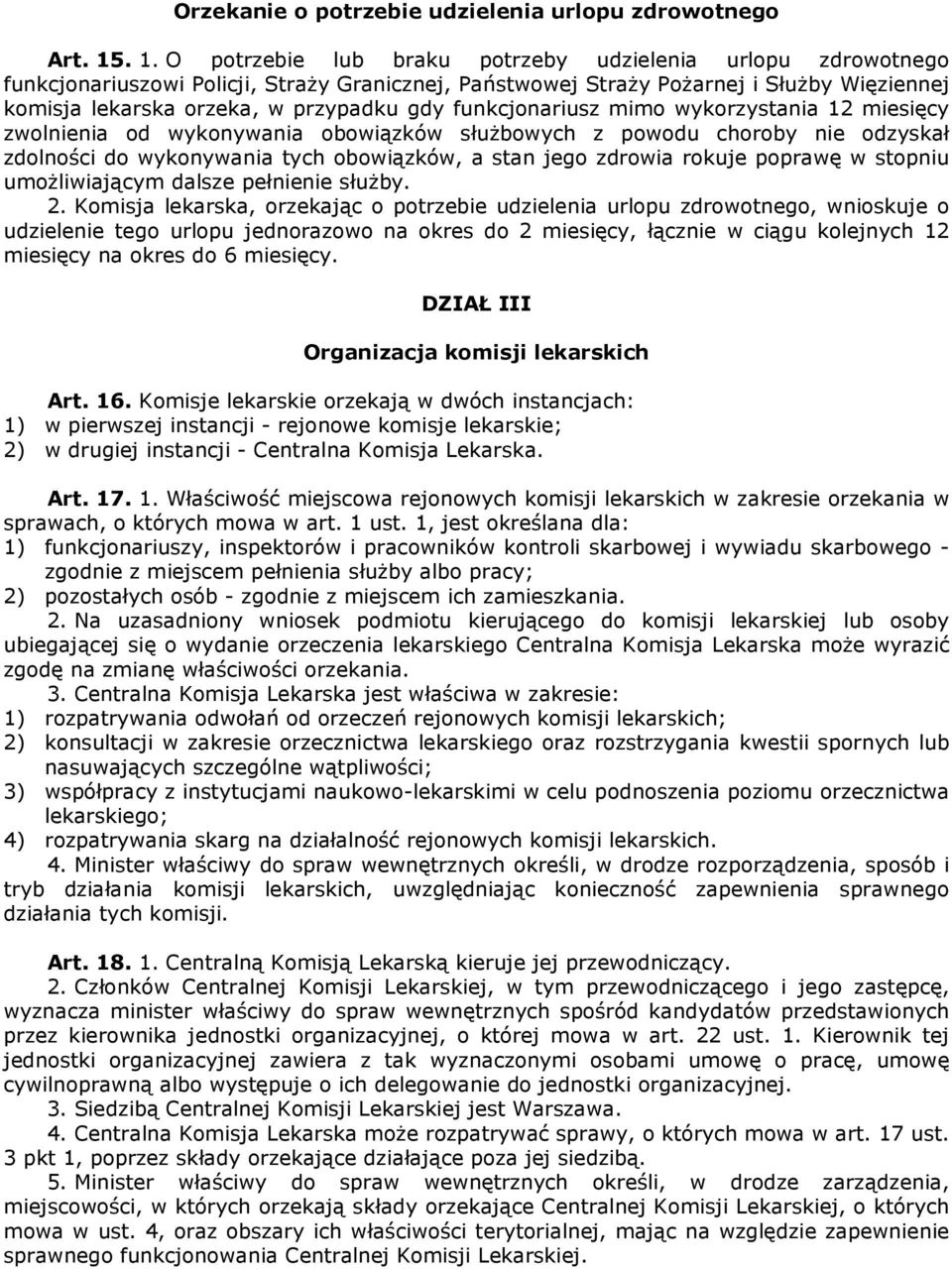 funkcjonariusz mimo wykorzystania 12 miesięcy zwolnienia od wykonywania obowiązków służbowych z powodu choroby nie odzyskał zdolności do wykonywania tych obowiązków, a stan jego zdrowia rokuje