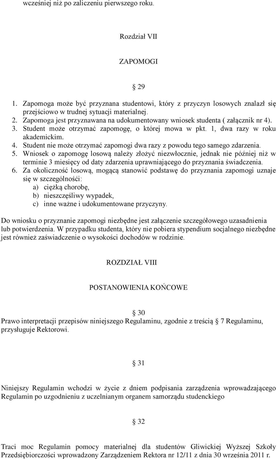 Wniosek o zapomogę losową należy złożyć niezwłocznie, jednak nie później niż w terminie 3 miesięcy od daty zdarzenia uprawniającego do przyznania świadczenia. 6.