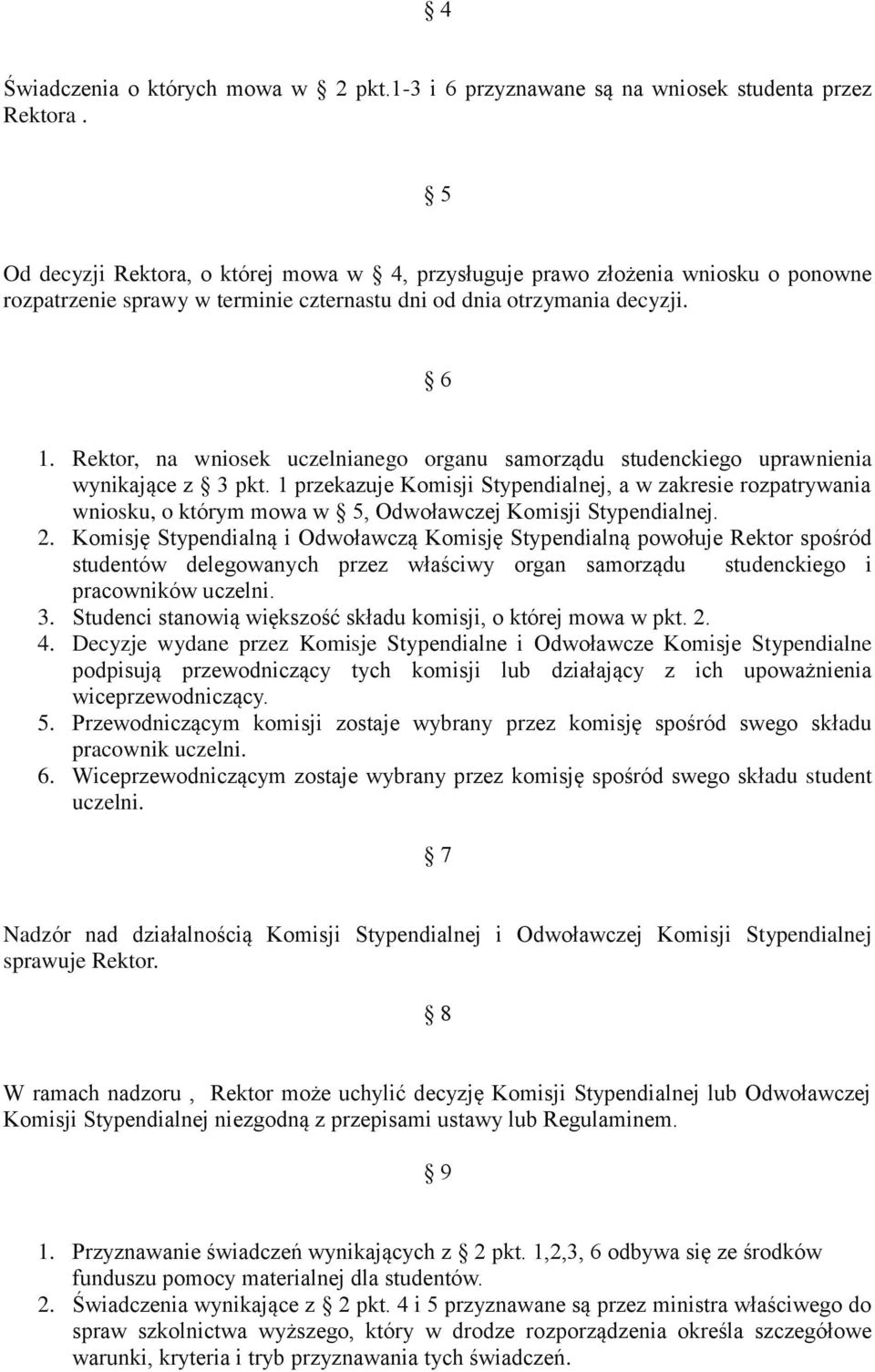 Rektor, na wniosek uczelnianego organu samorządu studenckiego uprawnienia wynikające z 3 pkt.