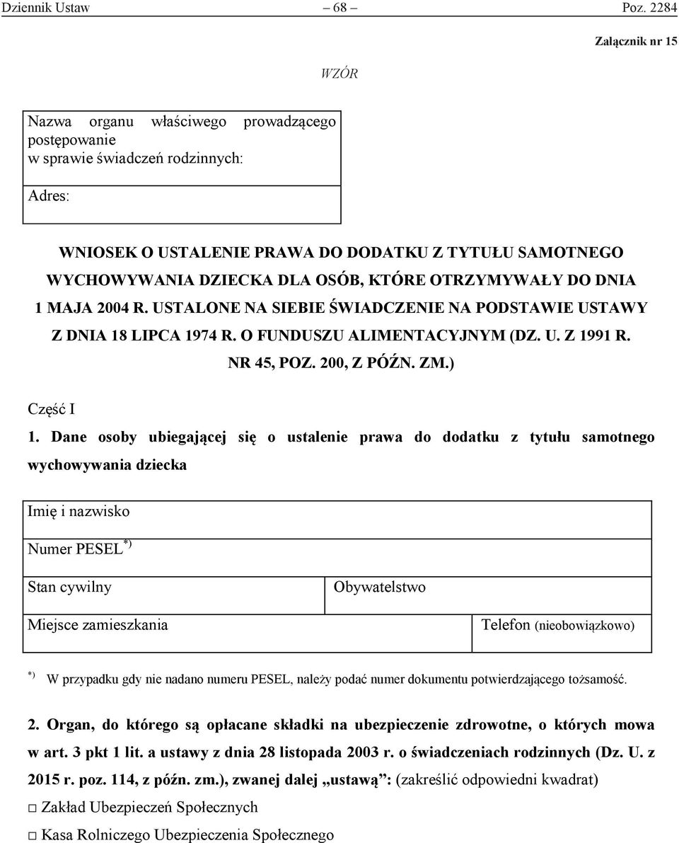 OSÓB, KTÓRE OTRZYMYWAŁY DO DNIA 1 MAJA 2004 R. USTALONE NA SIEBIE ŚWIADCZENIE NA PODSTAWIE USTAWY Z DNIA 18 LIPCA 1974 R. O FUNDUSZU ALIMENTACYJNYM (DZ. U. Z 1991 R. NR 45, POZ. 200, Z PÓŹN. ZM.