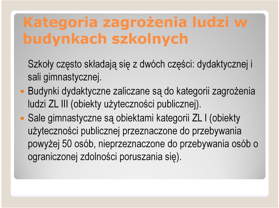 Budynki dydaktyczne zaliczane są do kategorii zagrożenia ludzi ZL III (obiekty użyteczności publicznej).