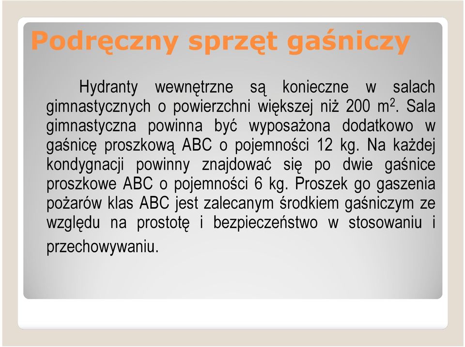 Na każdej kondygnacji powinny znajdować się po dwie gaśnice proszkowe ABC o pojemności 6 kg.