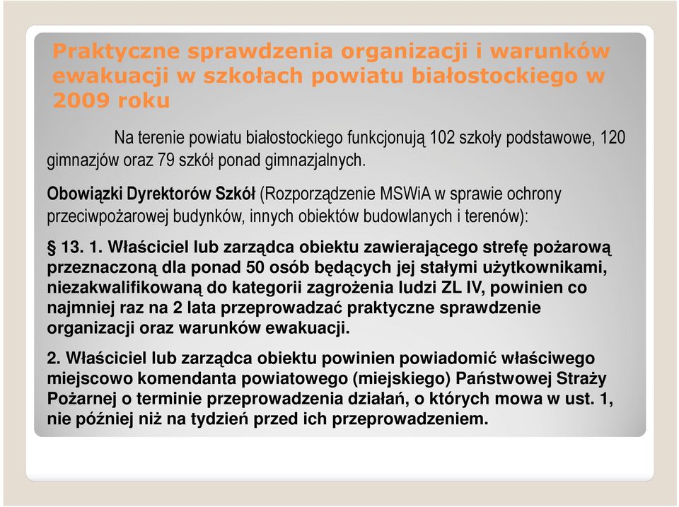 . 1. Właściciel lub zarządca obiektu zawierającego strefę pożarową przeznaczoną dla ponad 50 osób będących jej stałymi użytkownikami, niezakwalifikowaną do kategorii zagrożenia ludzi ZL IV, powinien