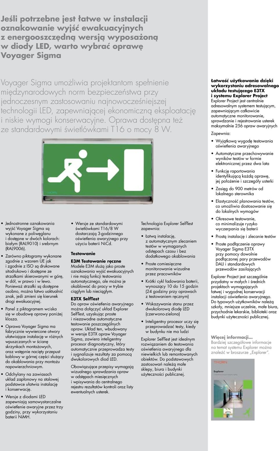 Oprawa dostępna też ze standardowymi świetlówkami T16 o mocy 8 W.