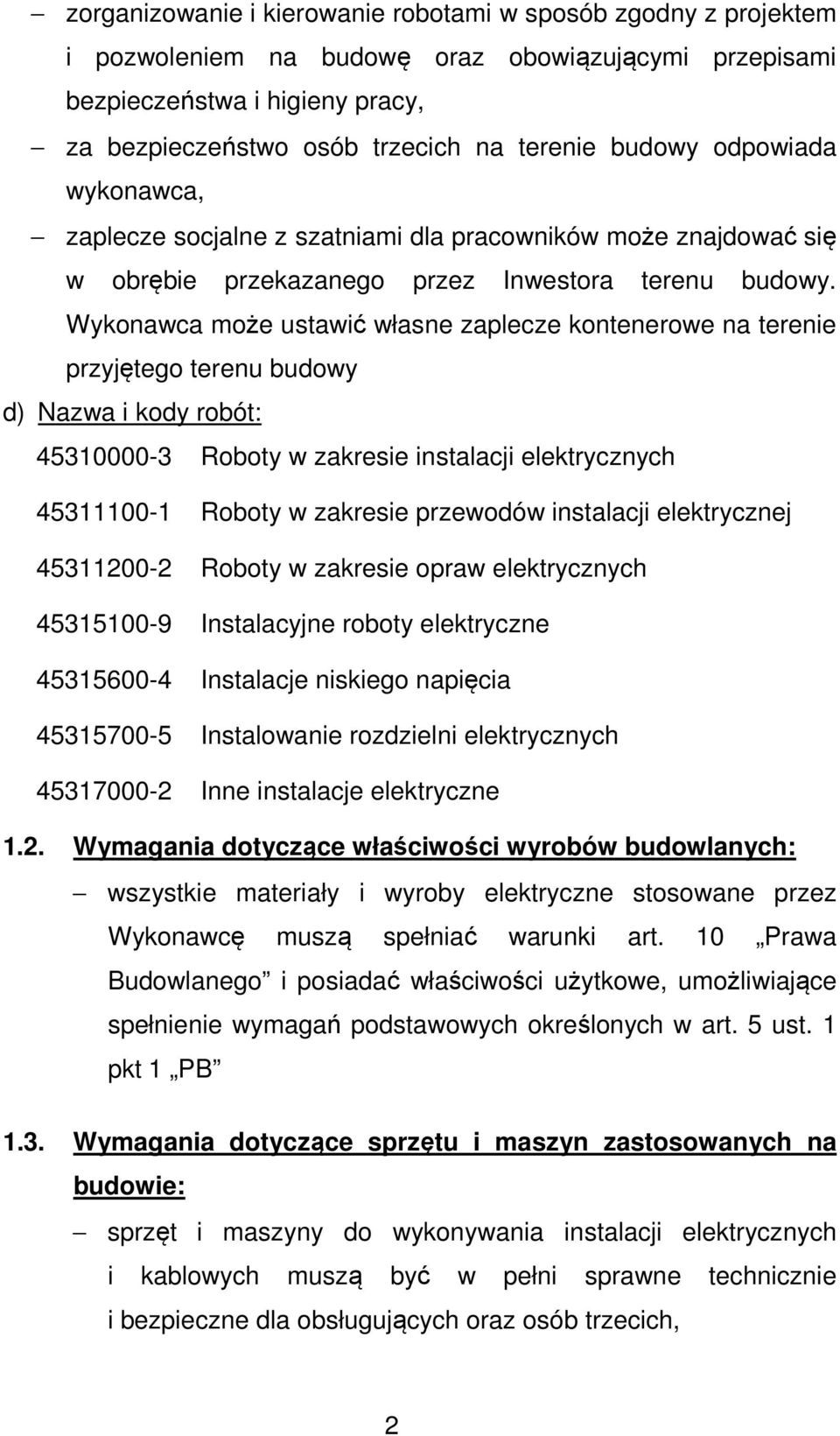 Wykonawca może ustawić własne zaplecze kontenerowe na terenie przyjętego terenu budowy d) Nazwa i kody robót: 45310000-3 Roboty w zakresie instalacji elektrycznych 45311100-1 Roboty w zakresie