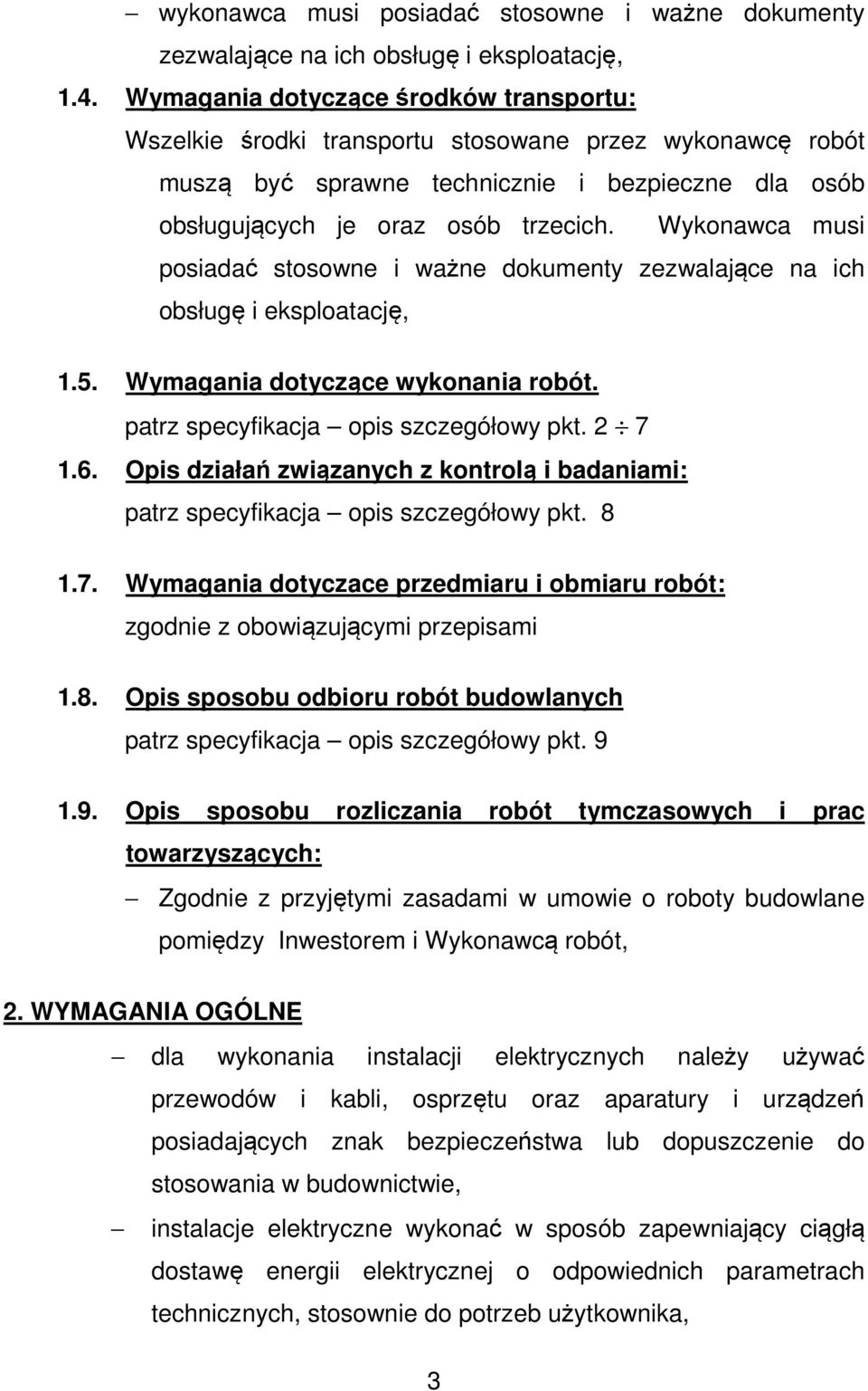 Wykonawca musi posiadać stosowne i ważne dokumenty zezwalające na ich obsługę i eksploatację, 1.5. Wymagania dotyczące wykonania robót. patrz specyfikacja opis szczegółowy pkt. 2 7 1.6.