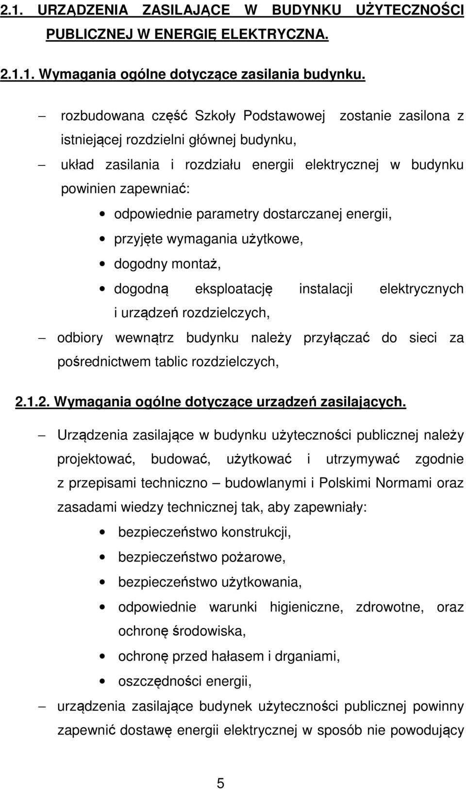 dostarczanej energii, przyjęte wymagania użytkowe, dogodny montaż, dogodną eksploatację instalacji elektrycznych i urządzeń rozdzielczych, odbiory wewnątrz budynku należy przyłączać do sieci za