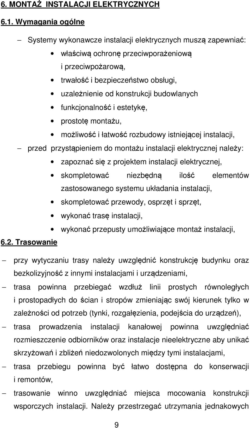budowlanych funkcjonalność i estetykę, prostotę montażu, możliwość i łatwość rozbudowy istniejącej instalacji, przed przystąpieniem do montażu instalacji elektrycznej należy: zapoznać się z projektem