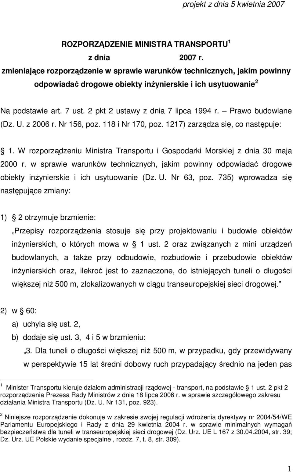 Prawo budowlane (Dz. U. z 2006 r. Nr 156, poz. 118 i Nr 170, poz. 1217) zarządza się, co następuje: 1. W rozporządzeniu Ministra Transportu i Gospodarki Morskiej z dnia 30 maja 2000 r.