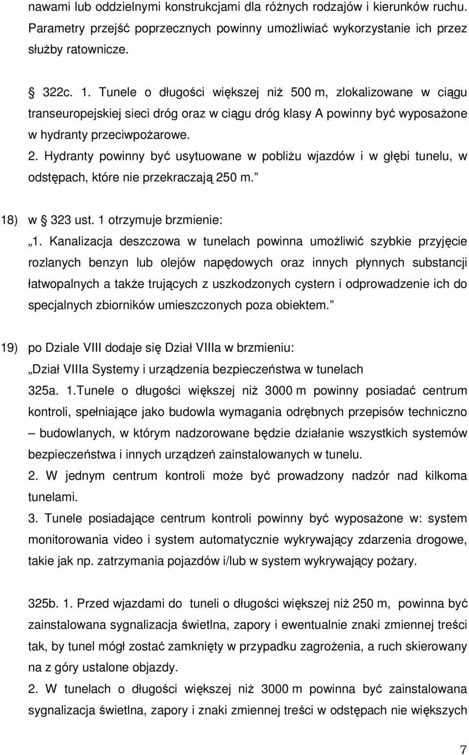 Hydranty powinny być usytuowane w pobliżu wjazdów i w głębi tunelu, w odstępach, które nie przekraczają 250 m. 18) w 323 ust. 1 otrzymuje brzmienie: 1.