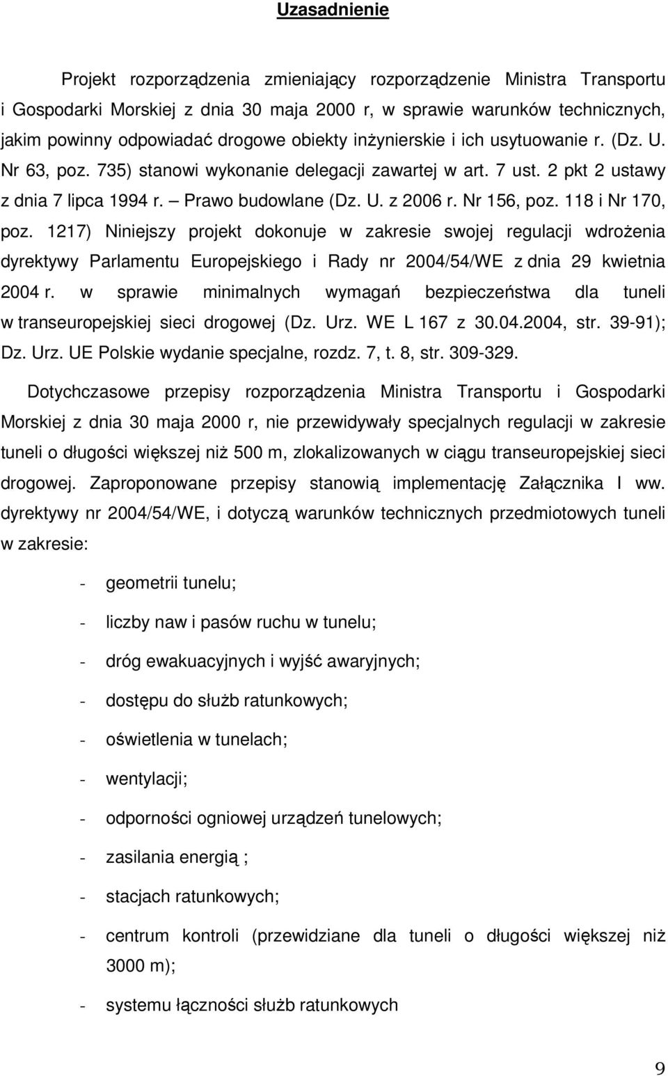 Nr 156, poz. 118 i Nr 170, poz. 1217) Niniejszy projekt dokonuje w zakresie swojej regulacji wdrożenia dyrektywy Parlamentu Europejskiego i Rady nr 2004/54/WE z dnia 29 kwietnia 2004 r.