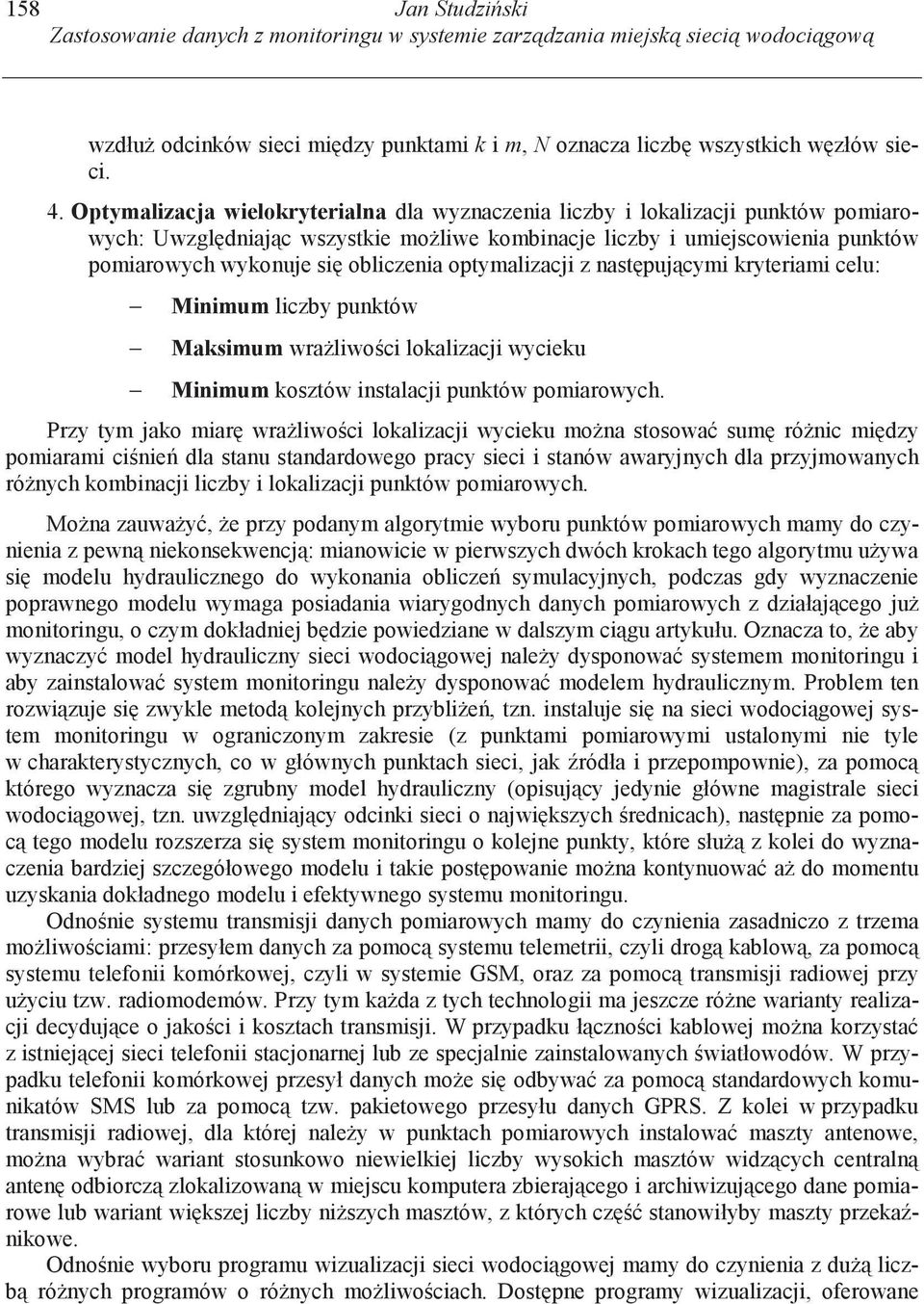 optymalizacji z nast puj cymi kryteriami celu: Minimum liczby punktów Maksimum wra liwo ci lokalizacji wycieku Minimum kosztów instalacji punktów pomiarowych.