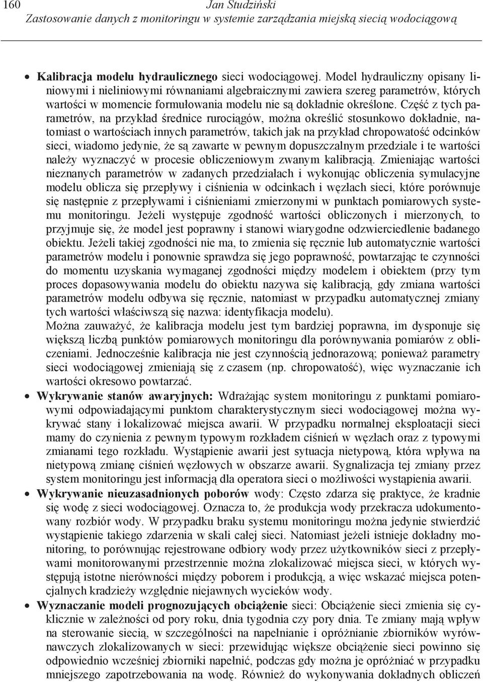 Cz z tych parametrów, na przykład rednice ruroci gów, mo na okre li stosunkowo dokładnie, natomiast o warto ciach innych parametrów, takich jak na przykład chropowato odcinków sieci, wiadomo jedynie,