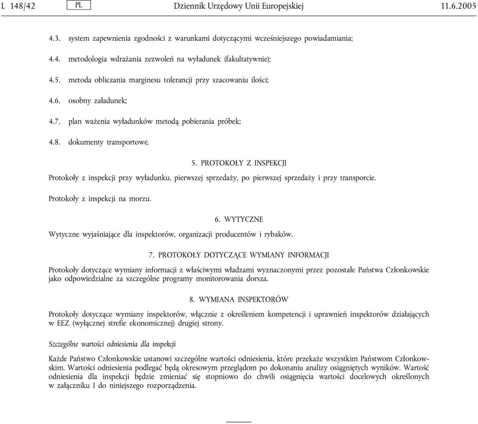 PROTOKOŁY Z INSPEKCJI Protokoły z inspekcji przy wyładunku, pierwszej sprzedaży, po pierwszej sprzedaży i przy transporcie. Protokoły z inspekcji na morzu. 6.