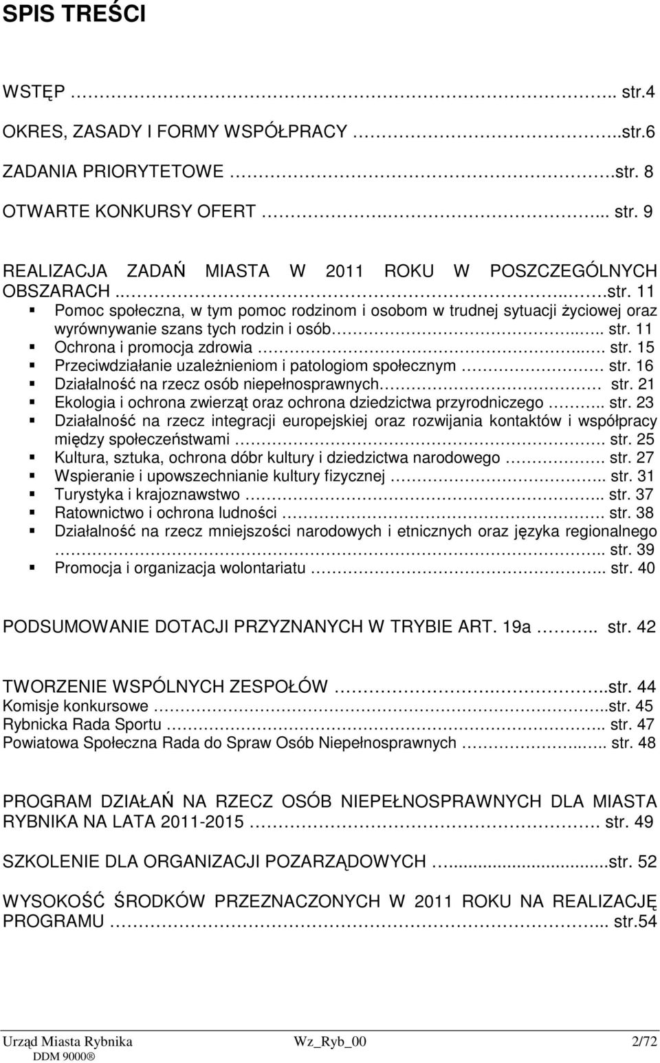 21 Ekologia i ochrona zwierząt oraz ochrona dziedzictwa przyrodniczego.. str. 23 Działalność na rzecz integracji europejskiej oraz rozwijania kontaktów i współpracy między społeczeństwami. str. 25 Kultura, sztuka, ochrona dóbr kultury i dziedzictwa narodowego.