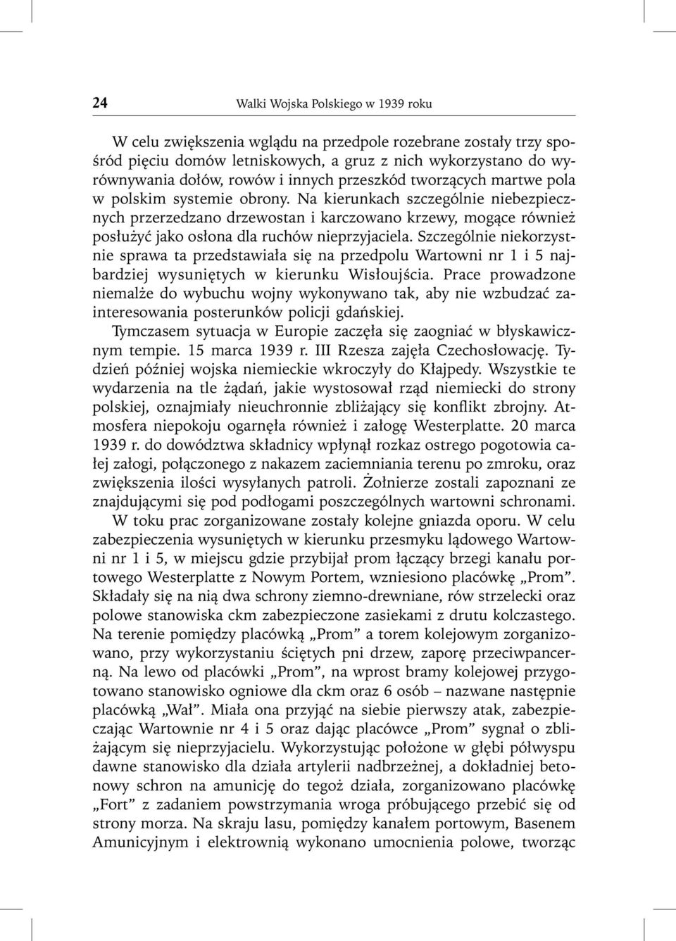 Na kierunkach szczególnie niebezpiecznych przerzedzano drzewostan i karczowano krzewy, mogące również posłużyć jako osłona dla ruchów nieprzyjaciela.