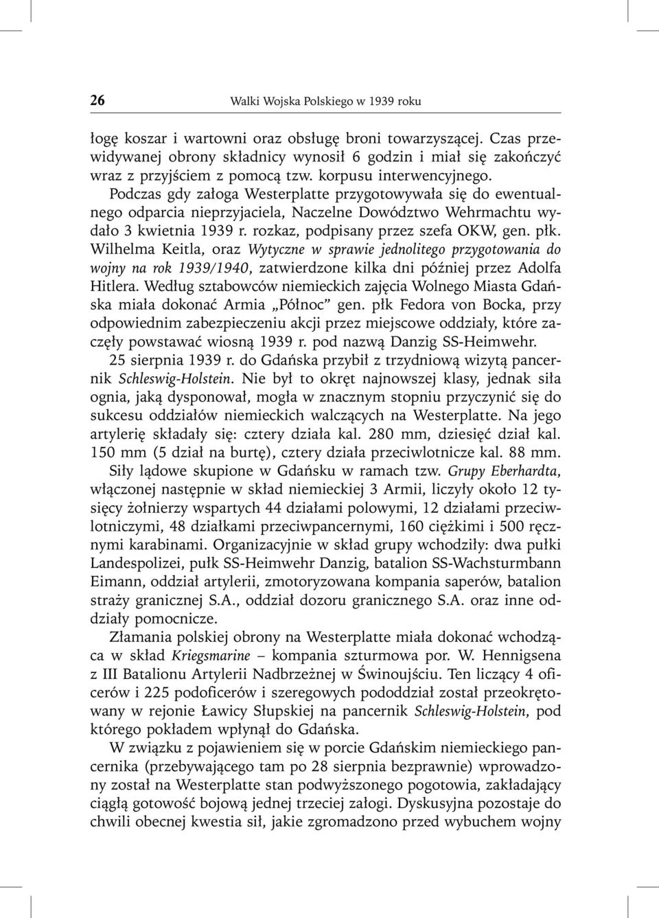 rozkaz, podpisany przez szefa OKW, gen. płk. Wilhelma Keitla, oraz Wytyczne w sprawie jednolitego przygotowania do wojny na rok 1939/1940, zatwierdzone kilka dni później przez Adolfa Hitlera.
