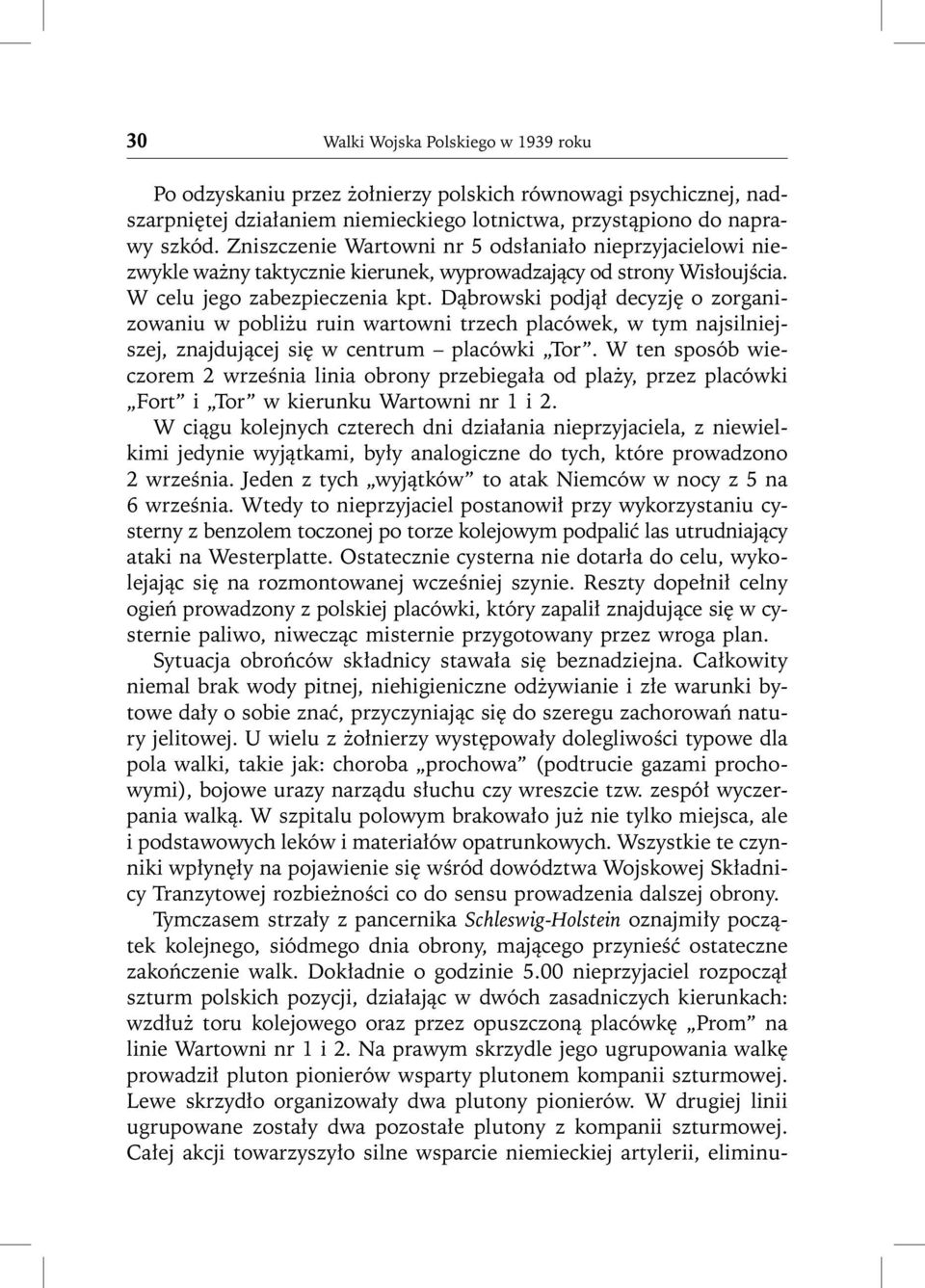 Dąbrowski podjął decyzję o zorganizowaniu w pobliżu ruin wartowni trzech placówek, w tym najsilniejszej, znajdującej się w centrum placówki Tor.