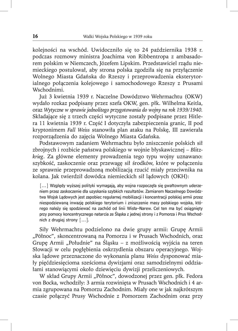 Przedstawiciel rządu niemieckiego postulował, aby strona polska zgodziła się na przyłączenie Wolnego Miasta Gdańska do Rzeszy i przeprowadzenia ekstery torialnego połączenia kolejowego i