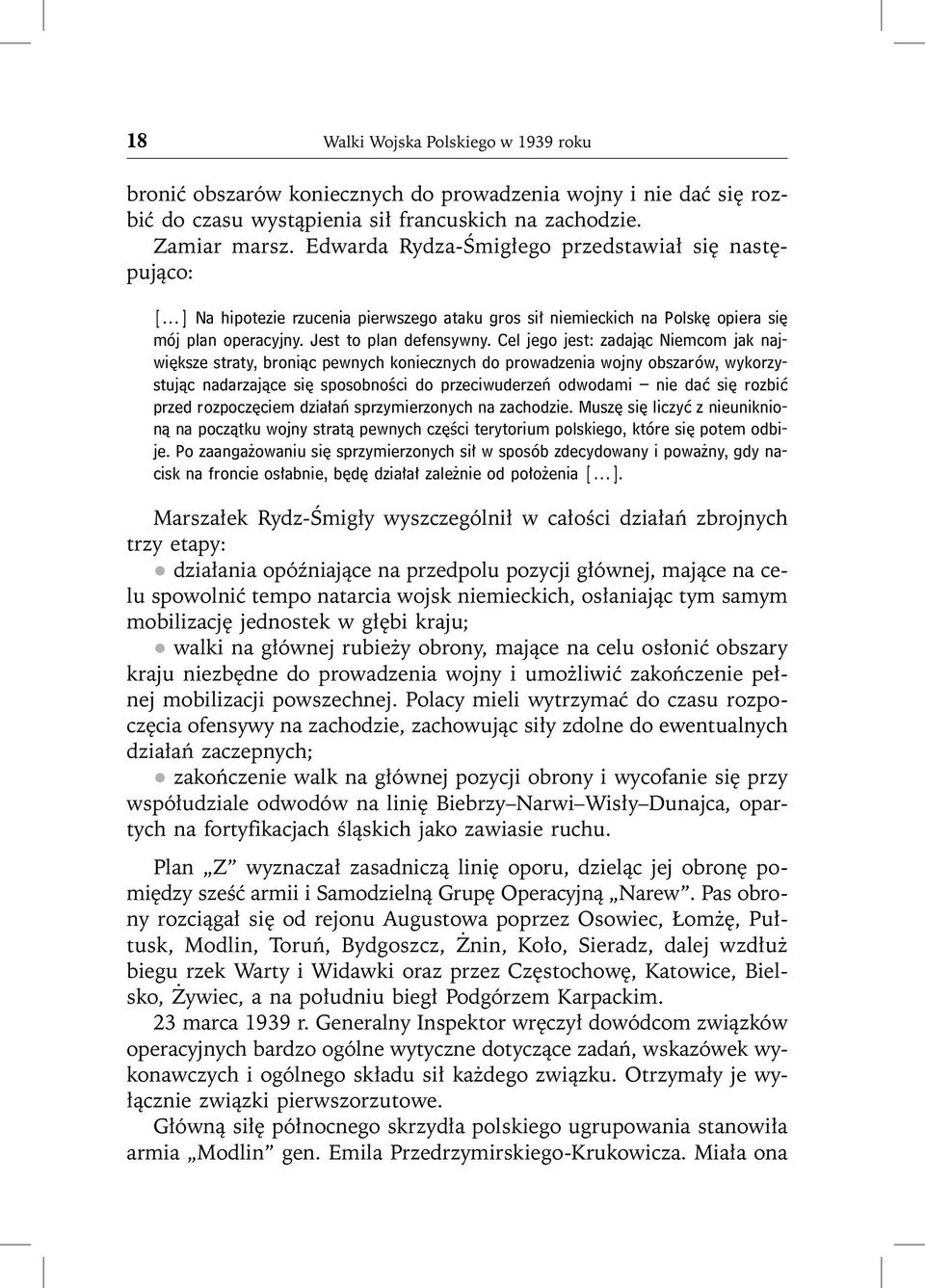 Cel jego jest: zadając Niemcom jak największe straty, broniąc pewnych koniecznych do prowadzenia wojny obszarów, wykorzystując nadarzające się sposobności do przeciwuderzeń odwodami nie dać się