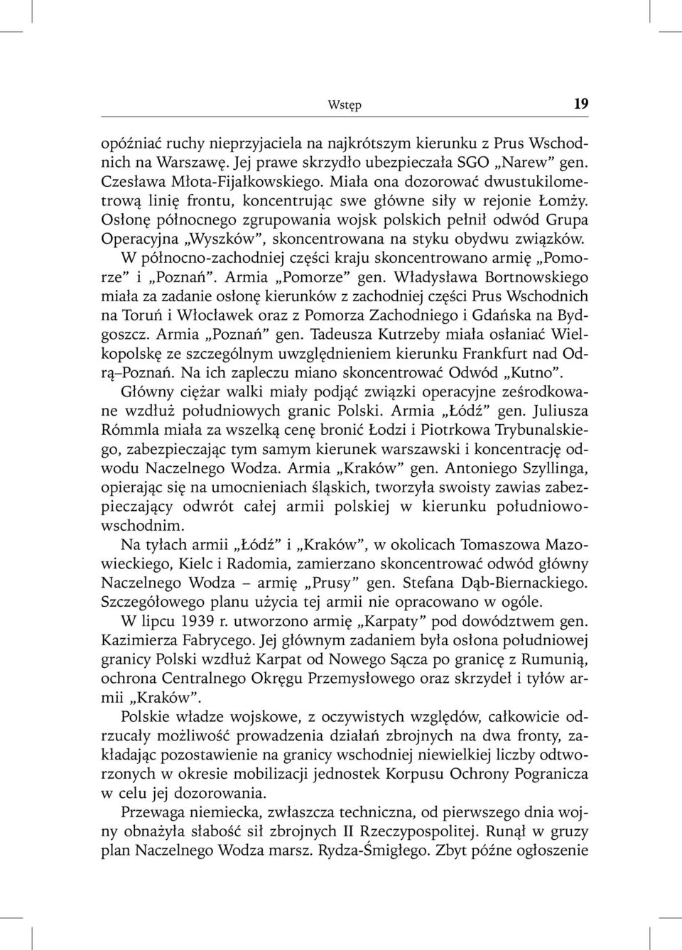 Osłonę północnego zgrupowania wojsk polskich pełnił odwód Grupa Operacyjna Wyszków, skoncentrowana na styku obydwu związków. W północno-zachodniej części kraju skoncentrowano armię Pomorze i Poznań.
