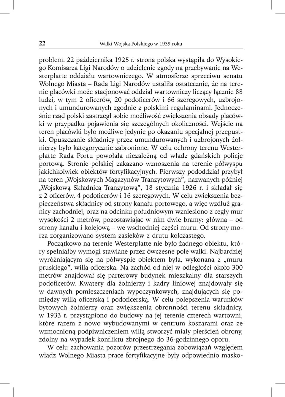 W atmosferze sprzeciwu senatu Wolnego Miasta Rada Ligi Narodów ustaliła ostatecznie, że na terenie placówki może stacjonować oddział wartowniczy liczący łącznie 88 ludzi, w tym 2 oficerów, 20