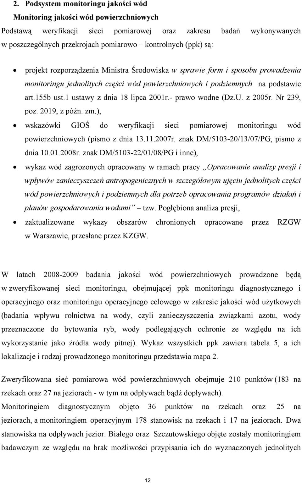 - prawo wodne (Dz.U. z 2005r. Nr 239, poz. 2019, z późn. zm.), wskazówki GIOŚ do weryfikacji sieci pomiarowej monitoringu powierzchniowych (pismo z dnia 13.11.2007r.