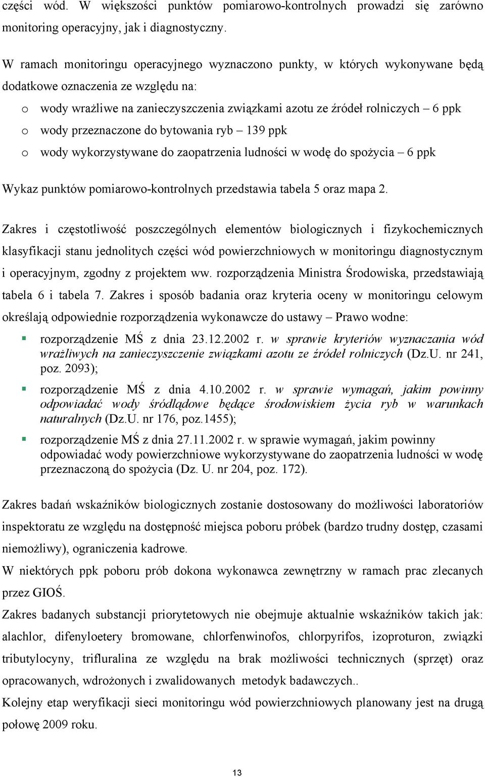 wody przeznaczone do bytowania ryb 139 ppk o wody wykorzystywane do zaopatrzenia ludności w wodę do spożycia 6 ppk Wykaz punktów pomiarowo-kontrolnych przedstawia tabela 5 oraz mapa 2.