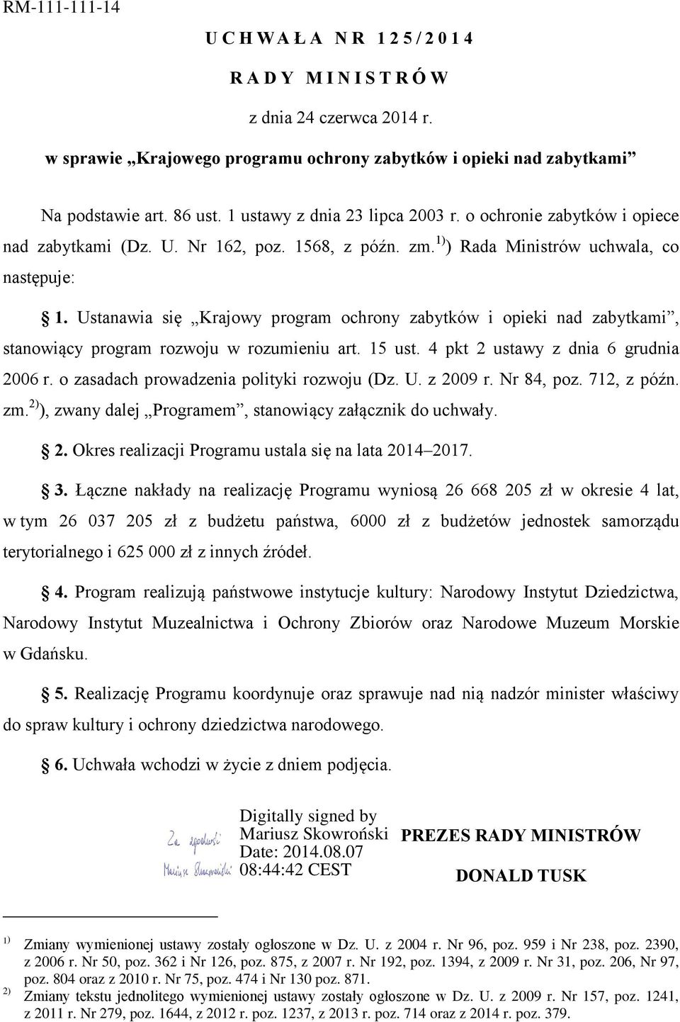 Ustanawia się Krajowy program ochrony zabytków i opieki nad zabytkami, stanowiący program rozwoju w rozumieniu art. 15 ust. 4 pkt 2 ustawy z dnia 6 grudnia 2006 r.