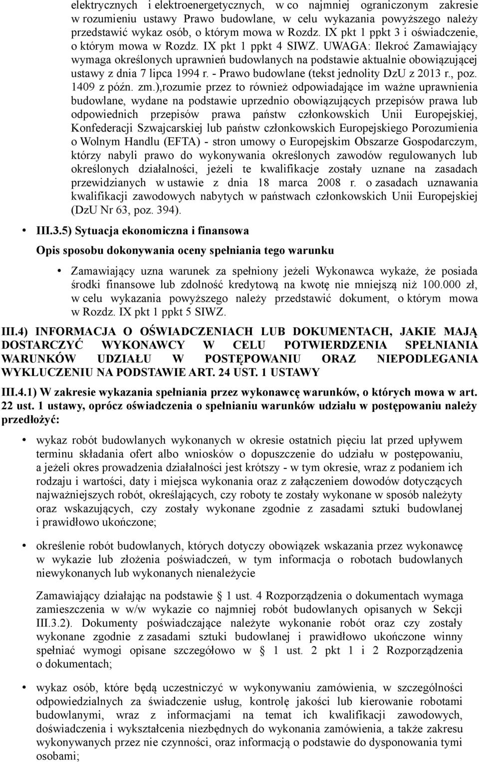 UWAGA: Ilekroć Zamawiający wymaga określonych uprawnień budowlanych na podstawie aktualnie obowiązującej ustawy z dnia 7 lipca 1994 r. - Prawo budowlane (tekst jednolity DzU z 2013 r., poz.