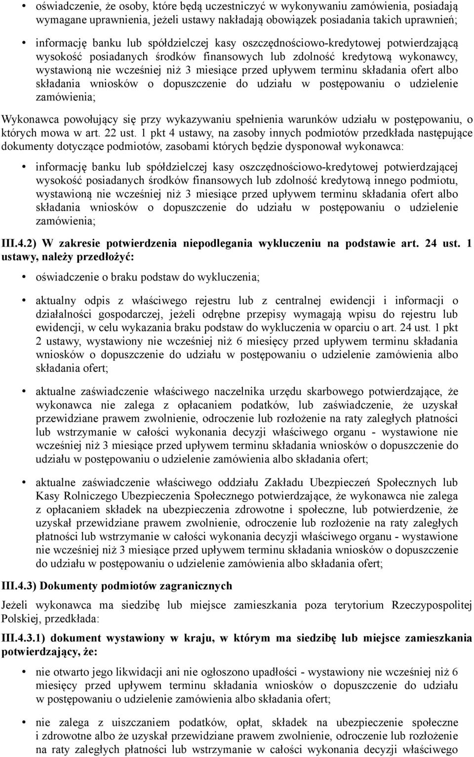 składania ofert albo składania wniosków o dopuszczenie do udziału w postępowaniu o udzielenie zamówienia; Wykonawca powołujący się przy wykazywaniu spełnienia warunków udziału w postępowaniu, o