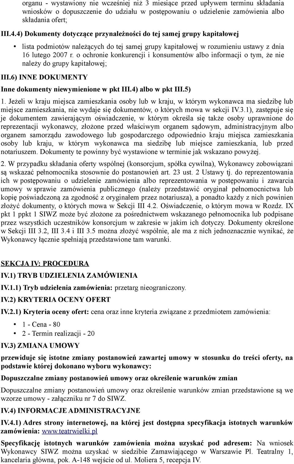 o ochronie konkurencji i konsumentów albo informacji o tym, że nie należy do grupy kapitałowej; III.6) INNE DOKUMENTY Inne dokumenty niewymienione w pkt III.4) albo w pkt III.5) 1.