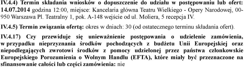 IV.4.17) Czy przewiduje się unieważnienie postępowania o udzielenie zamówienia, w przypadku nieprzyznania środków pochodzących z budżetu Unii Europejskiej oraz niepodlegających