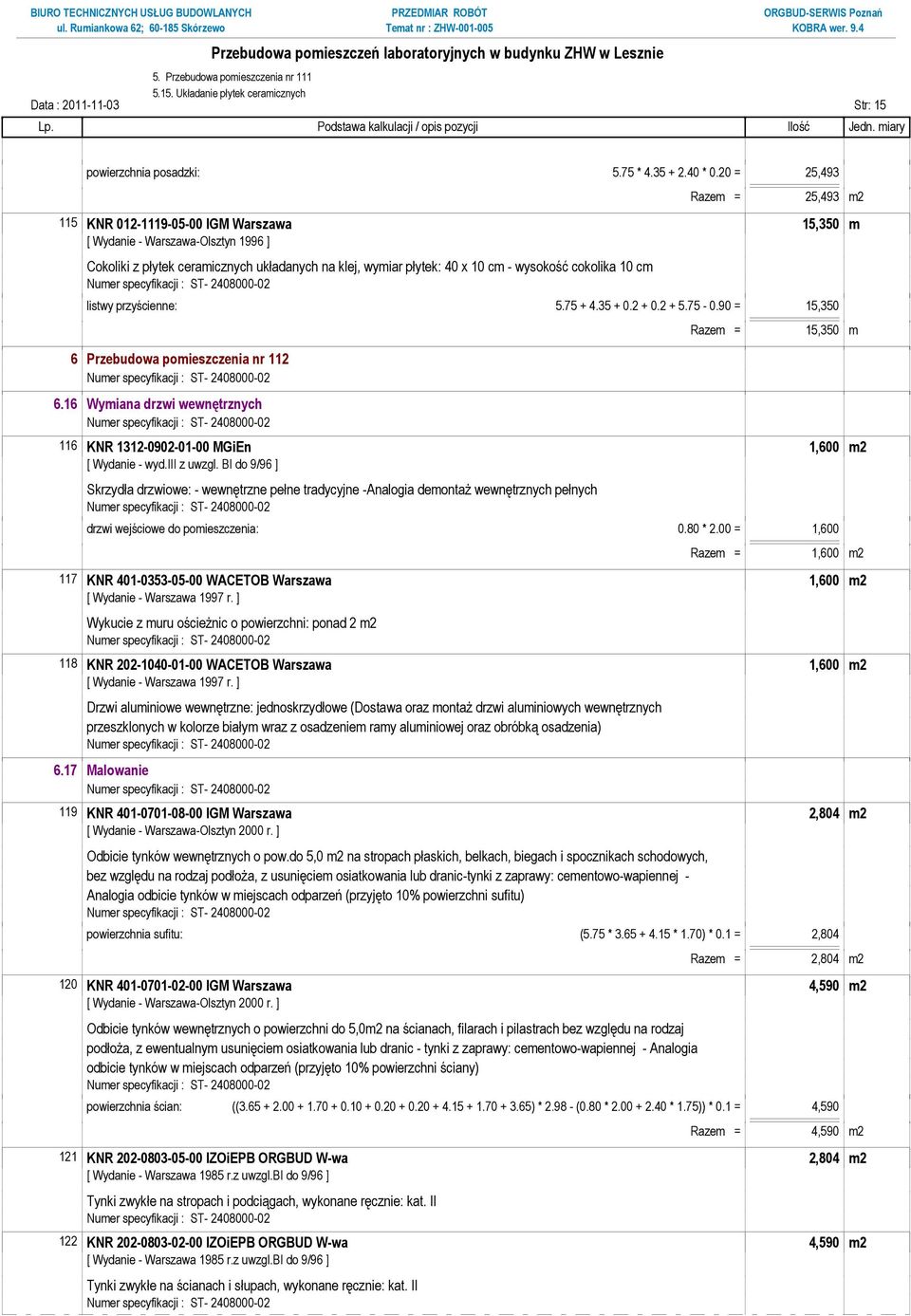 cokolika 10 cm listwy przyścienne: 5.75 + 4.35 + 0.2 + 0.2 + 5.75-0.90 = 15,350 6 Przebudowa pomieszczenia nr 112 6.