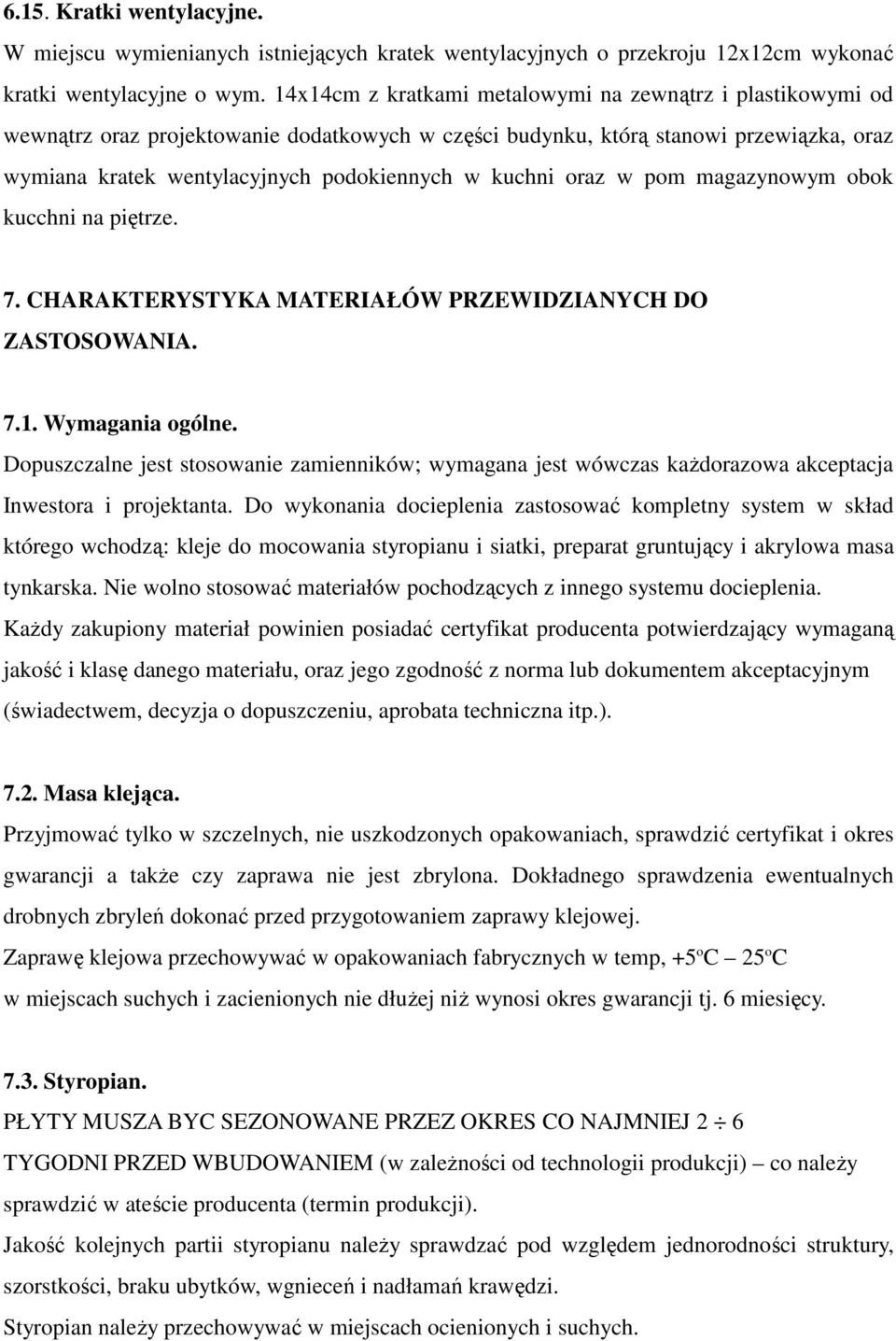 kuchni oraz w pom magazynowym obok kucchni na piętrze. 7. CHARAKTERYSTYKA MATERIAŁÓW PRZEWIDZIANYCH DO ZASTOSOWANIA. 7.1. Wymagania ogólne.