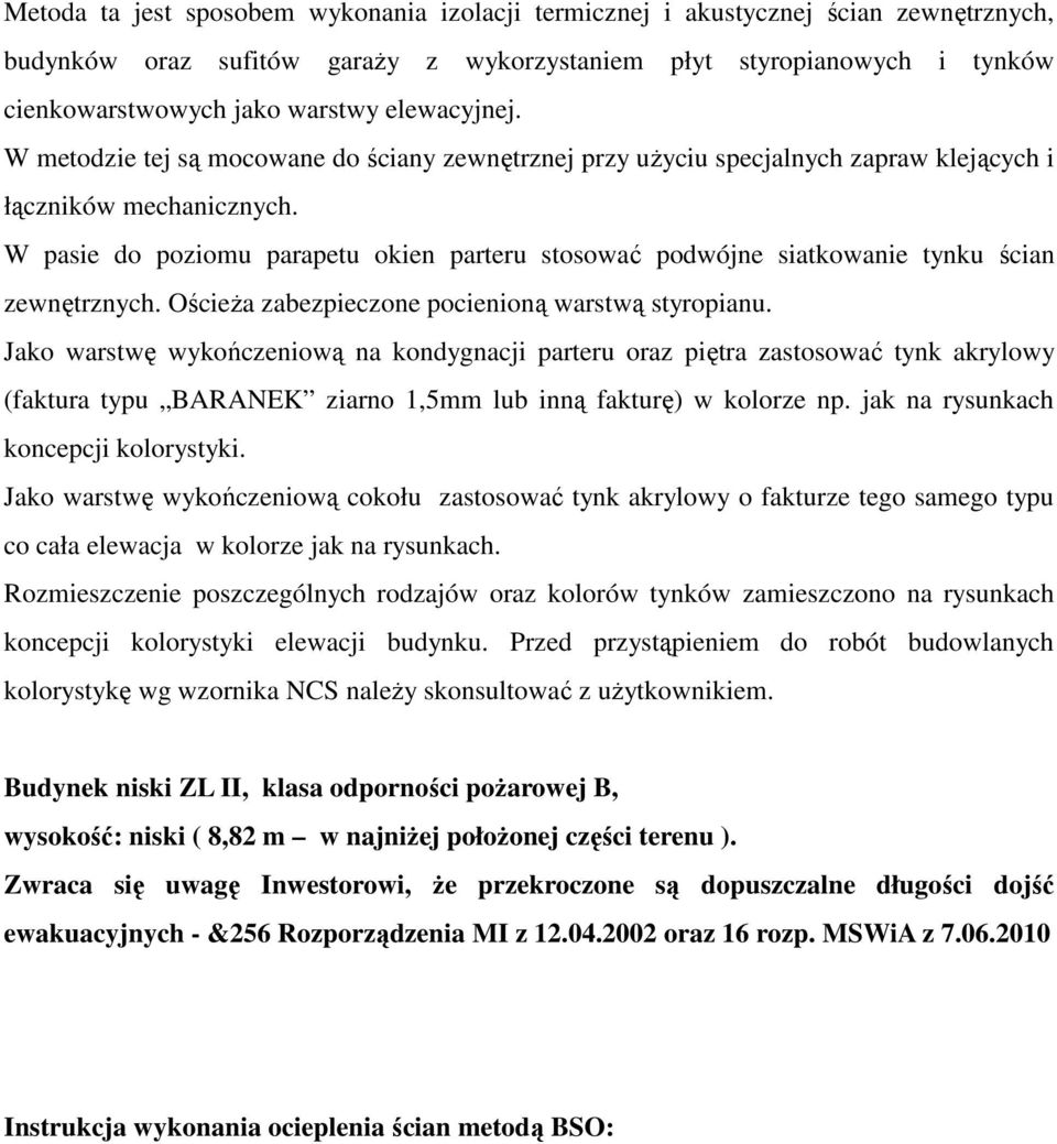 W pasie do poziomu parapetu okien parteru stosować podwójne siatkowanie tynku ścian zewnętrznych. OścieŜa zabezpieczone pocienioną warstwą styropianu.
