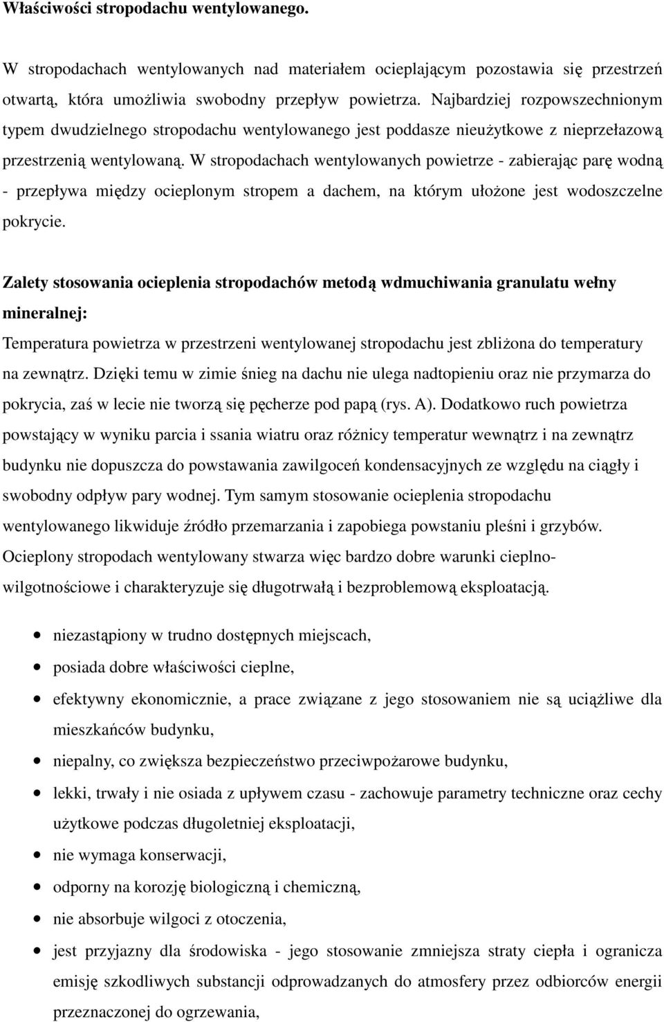 W stropodachach wentylowanych powietrze - zabierając parę wodną - przepływa między ocieplonym stropem a dachem, na którym ułoŝone jest wodoszczelne pokrycie.