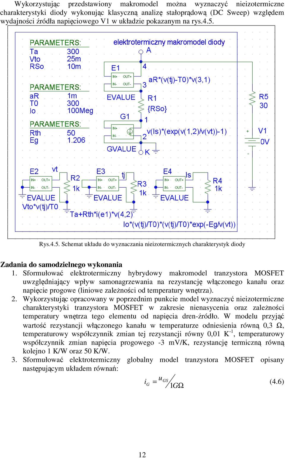 Sformułowa elektrotermiczny hybrydowy makromodel tranzystora MOSFE uwzgldniajcy wpływ samonagrzewania na rezystancj włczonego kanału oraz napicie progowe (liniowe zalenoci od temperatury wntrza).