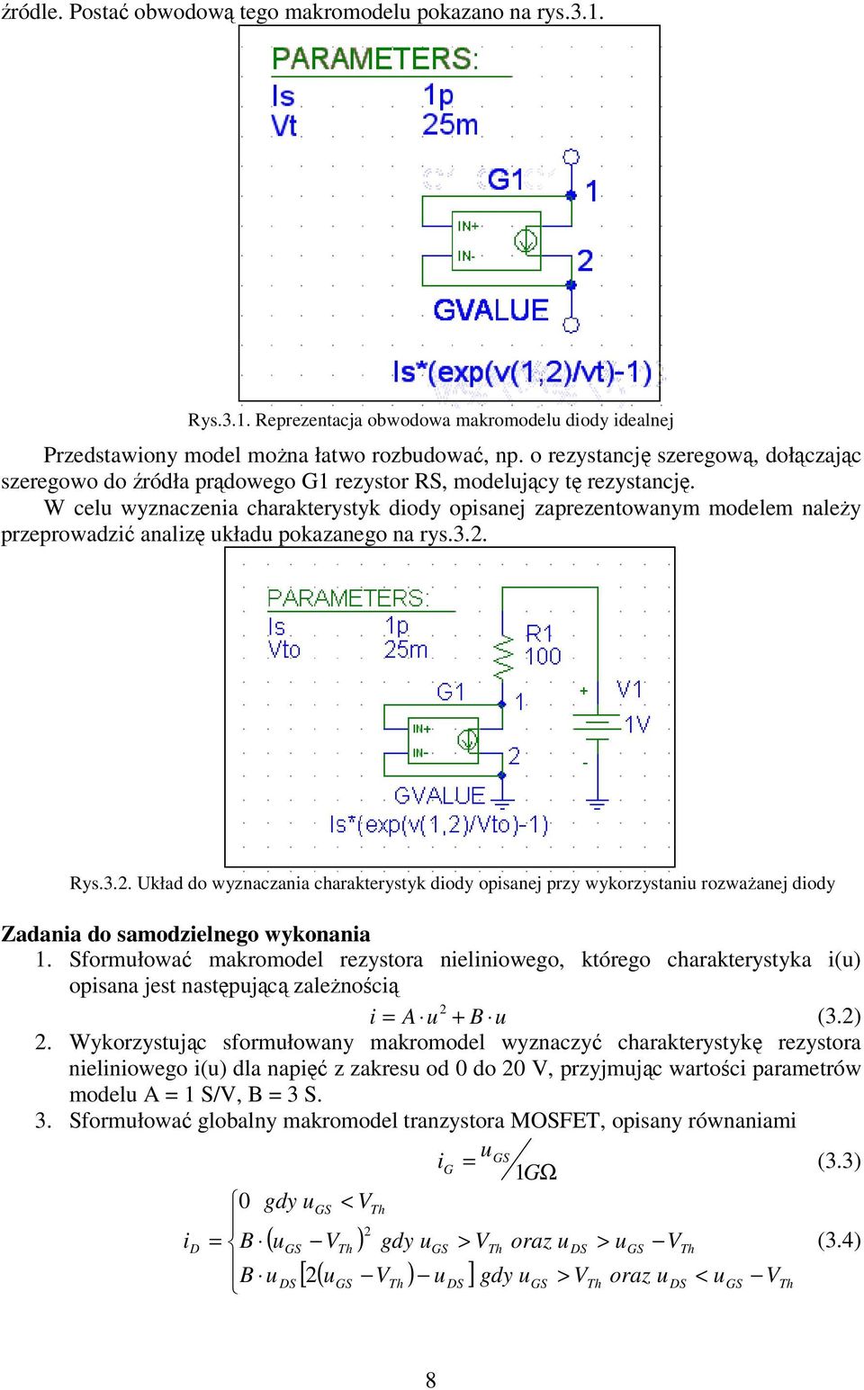 W celu wyznaczenia charakterystyk diody opisanej zaprezentowanym modelem naley przeprowadzi analiz układu pokazanego na rys.3.