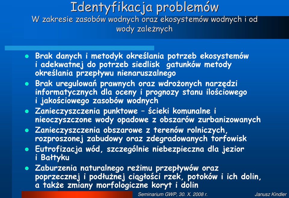 punktowe ścieki komunalne i nieoczyszczone wody opadowe z obszarów zurbanizowanych Zanieczyszczenia obszarowe z terenów rolniczych, rozproszonej zabudowy oraz zdegradowanych torfowisk Eutrofizacja