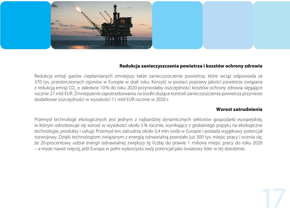 Korzyść w postaci poprawy jakości powietrza związana z redukcją emisji CO 2 o zaledwie 10 % do roku 2020 przyniosłaby oszczędności kosztów ochrony zdrowia sięgające rocznie 27 mld EUR.