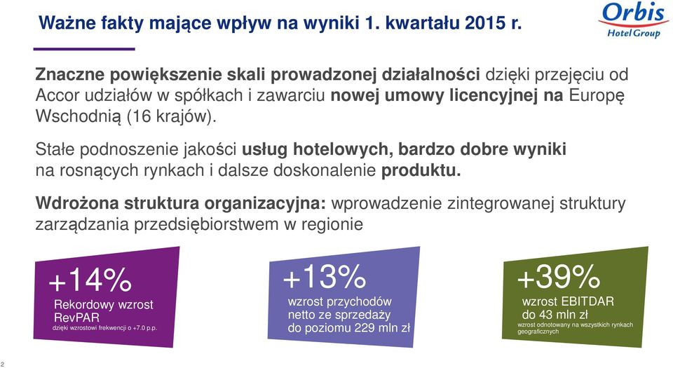 Stałe podnoszenie jakości usług hotelowych, bardzo dobre wyniki na rosnących rynkach i dalsze doskonalenie produktu.